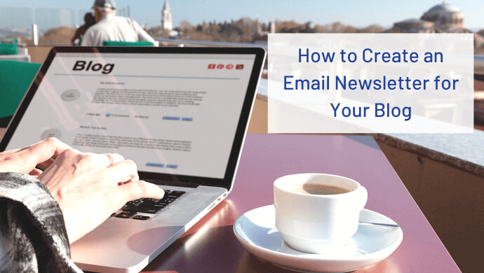 Read more about the article How to Create an Email Newsletter for Your Blog